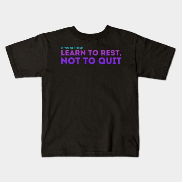 Learn to Rest, Not to Quit Kids T-Shirt by quotysalad